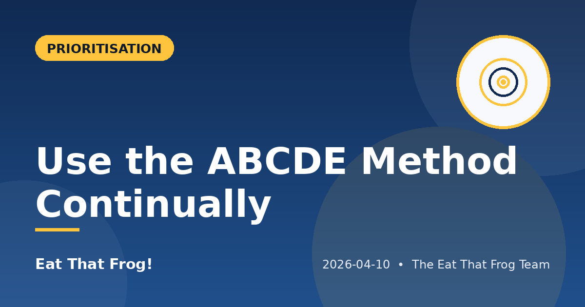 Use the ABCDE Method Continually