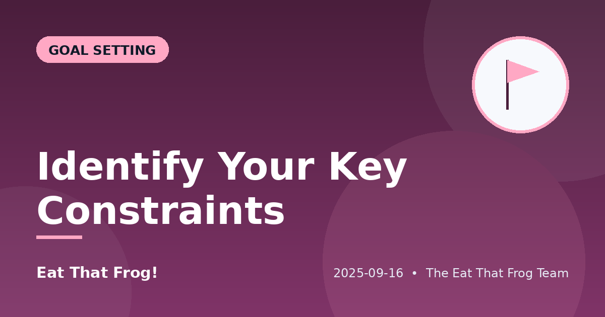 Identify Your Key Constraints