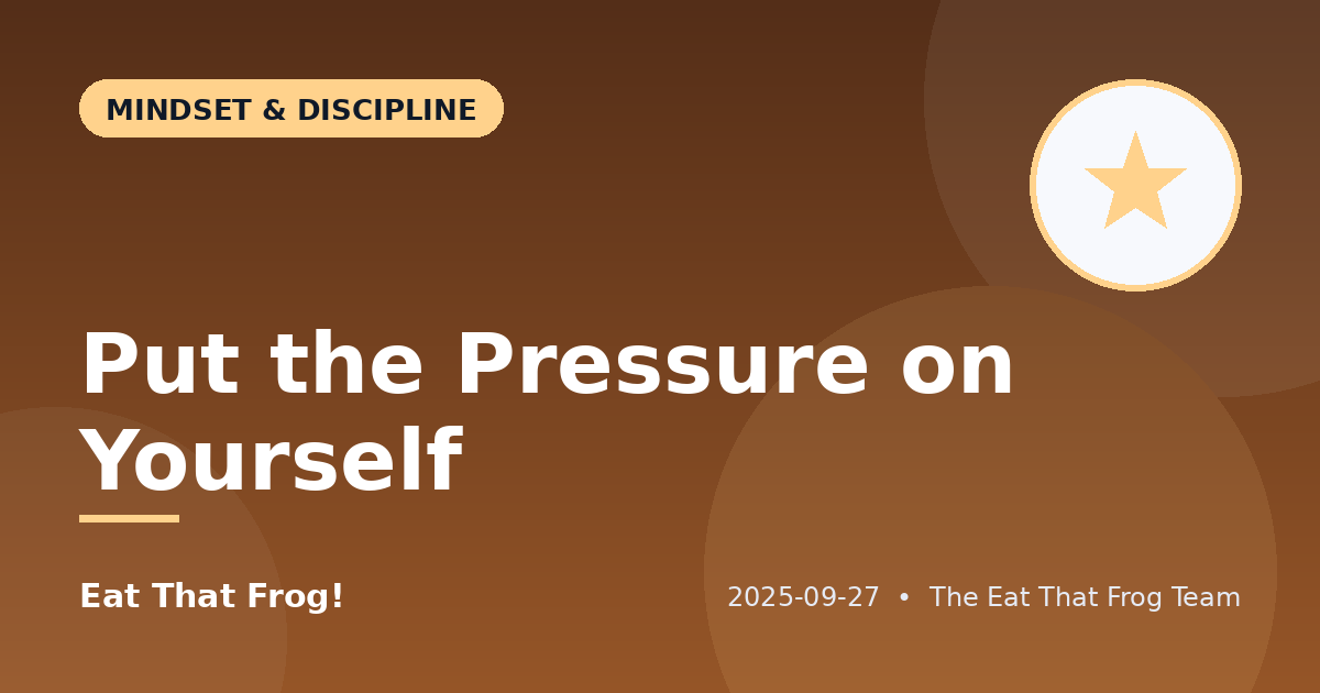 Put the Pressure on Yourself