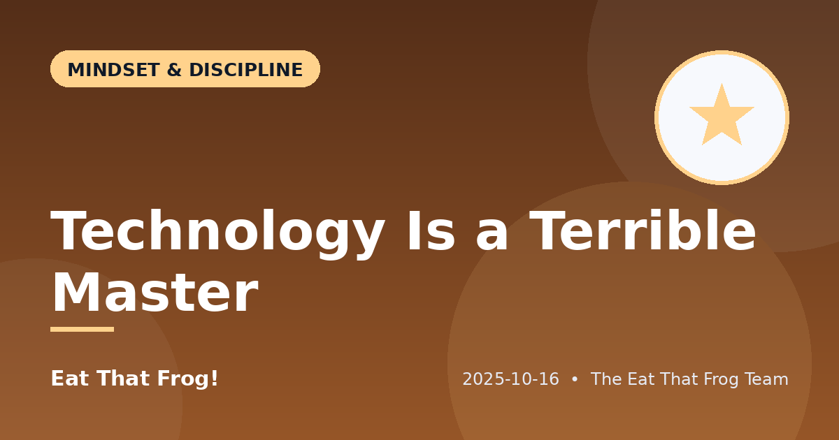 Technology Is a Terrible Master