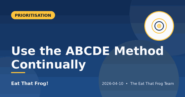 Use the ABCDE Method Continually