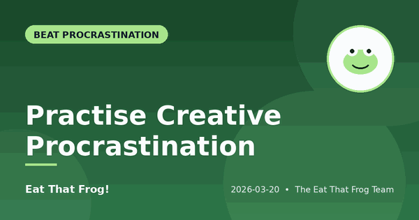 Practise Creative Procrastination