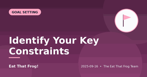Identify Your Key Constraints