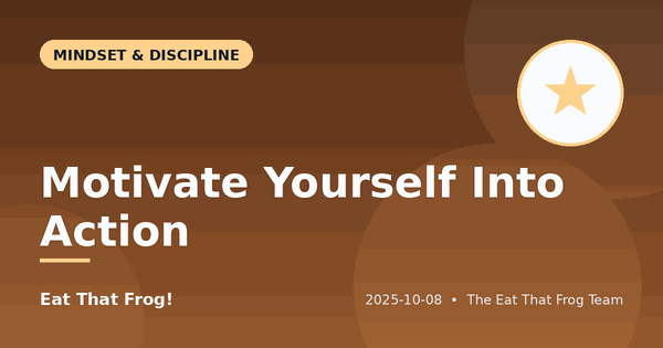 Motivate Yourself Into Action