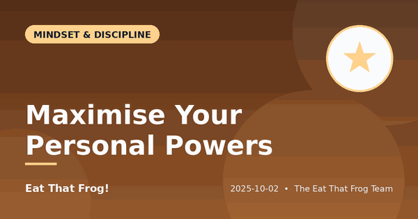 Maximise Your Personal Powers