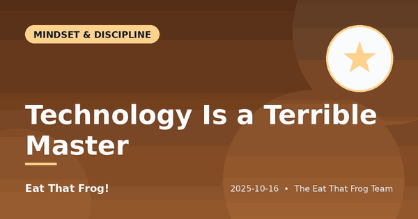 Technology Is a Terrible Master